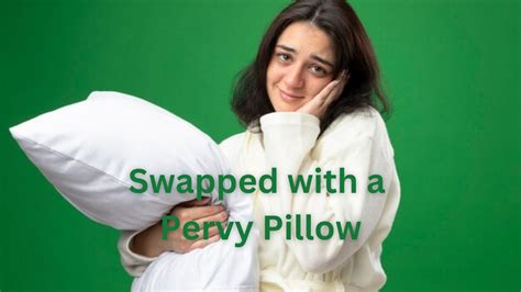 swapped with a pervy pillow|Swapped with a Pervy Pillow: A Bizarre Twist on Everyday Life